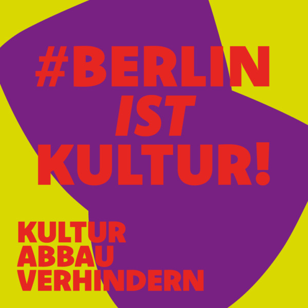 Colorful design with text in German language: #BerlinIstKultur, Kultur Abbau verhindern.